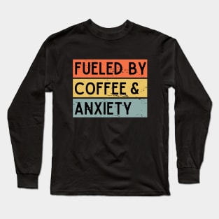 Fueled by Coffee & Anxiety Long Sleeve T-Shirt